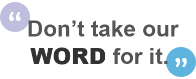 Don’t take our WORD for it.